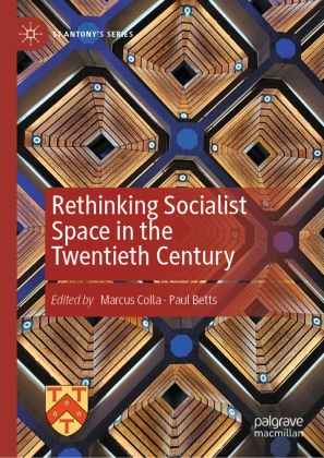 Betts, Paul Betts, Marcus Colla - Rethinking Socialist Space in the Twentieth Century
