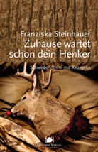 Franziska Steinhauer - Zuhause wartet schon dein Henker