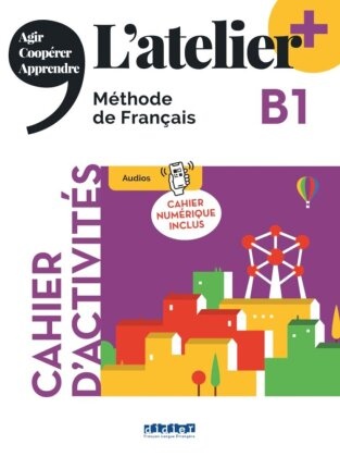 L'atelier+ B1 : méthode de français : cahier d'activités - Cahier numérique inclus
