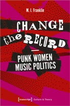 M I Franklin, M. I. Franklin, M.I. Franklin, Marianne Franklin, Professor Dr Marianne Franklin - Change the Record - Punk Women Music Politics
