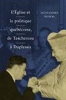 Alexandre Dumas - Église et la politique québécoise, de Taschereau à Duplessis