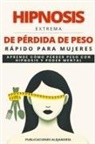 Publicaciones Alejandría - Hipnosis Extrema de Pérdida de Peso Rápida para Mujeres