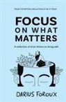 Darius Foroux - Focus on What Matters
