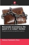 Wakawa Hyelladzira Musa - Recessão económica De quem é a culpa? Saídas