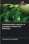 Lalengzama Chawngthu - Cambiamento agrario e sviluppo tribale nel Mizoram
