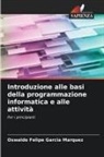 Oswaldo Felipe Garcia Marquez - Introduzione alle basi della programmazione informatica e alle attività
