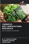 Dr. K. DILEEP KUMAR, K. Dileep Kumar, Chandra Sekhar, Sneha Sree - I BENEFICI DELL'AGRICOLTURA BIOLOGICA
