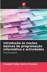 Oswaldo Felipe Garcia Marquez - Introdução às noções básicas de programação informática e actividades