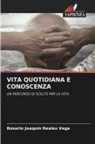 Rosario Joaquín Reales Vega - VITA QUOTIDIANA E CONOSCENZA