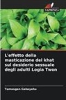 Temesgen Gebeyehu - L'effetto della masticazione del khat sul desiderio sessuale degli adulti Logia Twon