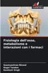 Soumyashree Biswal, Kamlesh Singh, Ragni Tandon - Fisiologia dell'osso, metabolismo e interazioni con i farmaci