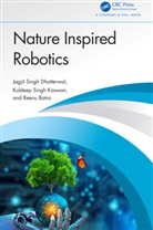 Reenu Batra, Jagjit Singh Dhatterwal, Jagjit Singh (Koneru Lakshmaiah Educat Dhatterwal, Jagjit Singh (Pdm Univ) Kaswan Dhatterwal, Kuldeep Singh Kaswan - Nature Inspired Robotics