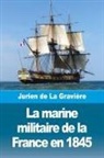 Jurien de la Gravière - La marine militaire de la France en 1845