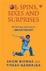 Titash Banerjea, Shom Biswas - Of Spins, Sixes and Surprises