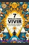 Santos Omar Medrano Chura - 7 Reglas para vivir. Cómo alcanzar la plenitud en un mundo caótico