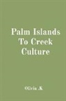 Olivia K - Palm Islands To Creek Culture