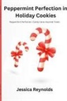 Jessica Reynolds - Peppermint Perfection in Holiday Cookies