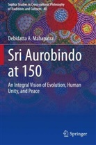 Debidatta A Mahapatra, Debidatta A. Mahapatra - Sri Aurobindo at 150