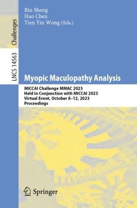 Hao Chen, Bin Sheng, Tien Yin Wong, Tien Yin Wong - Myopic Maculopathy Analysis MICCAI Challenge MMAC 2023, Held in Conjunction with MICCAI 2023, Virtual Event, October 8-12, 2023, Proceedings
