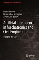 Aydin Azizi, Danial Jahed Armaghani, Ehsan Momeni - Artificial Intelligence in Mechatronics and Civil Engineering
