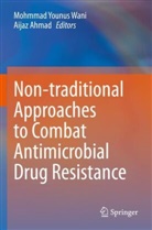 Ahmad, Aijaz Ahmad, Mohmmad Younus Wani, Mohmmad Younus Wani - Non-traditional Approaches to Combat Antimicrobial Drug Resistance