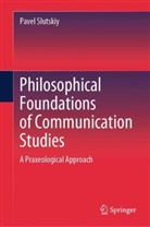 Pavel Slutskiy - Philosophical Foundations of Communication Studies