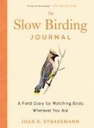 Strassman Joan E., Joan E Strassmann, Joan E. Strassmann - The Slow Birding Journal A Field Diary for Watching Birds Wherever You Are