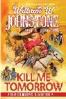 J A Johnstone, J.A. Johnstone, William W Johnstone, William W. Johnstone - Kill Me Tomorrow