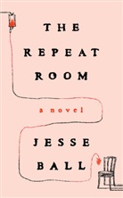 Jesse Ball - The Repeat Room