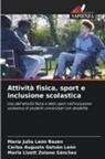 Carlos Augusto Galván León, María Julia León Bazán, María Lizett Zolano Sánchez - Attività fisica, sport e inclusione scolastica