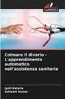 Jyoti Kataria, Ashwani Kumar - Colmare il divario - L'apprendimento automatico nell'assistenza sanitaria