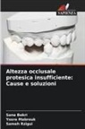 Sana Bekri, Yosra Mabrouk, Sameh Rzigui - Altezza occlusale protesica insufficiente: Cause e soluzioni