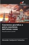 Alexander Vasilyevich Tolmachev - Coscienza giuridica e psico-coscienza dell'etnos russo