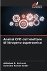 Abhishek R. Kulkarni, Surendra Kumar Yadav - Analisi CFD dell'eiettore di idrogeno supersonico