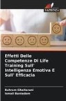 Ismail Baniadam, Bahram Ghaitarani - Effetti Delle Competenze Di Life Training Sull' Intelligenza Emotiva E Sull' Efficacia
