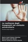Martin Guillermo Durán Acosta, María Julia León Bazán, María Lizett Zolano Sánchez - La resilienza degli insegnanti nel contesto universitario