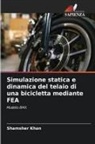 Shamsher Khan - Simulazione statica e dinamica del telaio di una bicicletta mediante FEA