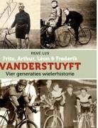 René Lux - Fritz, Arthur, Léon & Frederik VANDERSTUYFT Vier generaties wielerhistorie