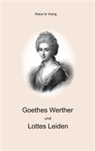 Klaus Le Vrang - Goethes Werther und Lottes Leiden