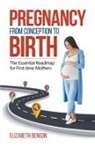 Elizabeth Benson - Pregnancy From Conception to Birth