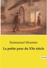 Emmanuel Mounier - La petite peur du XXe siècle
