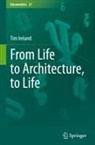 Tim Ireland - From Life to Architecture, to Life