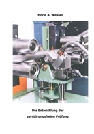 Horst A Wessel, Horst A. Wessel, Förderverein MannesmannHaus e V, Förderverein MannesmannHaus e. V., Förderverein MannesmannHaus e.V. - Die Entwicklung der zerstörungsfreien Prüfung