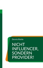 Dennis Riehle - Nicht Influencer, sondern Provider!