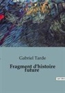 Gabriel Tarde - Fragment d'histoire future