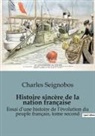 Charles Seignobos - Histoire sincère de la nation française