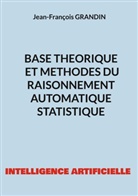 Jean-François Grandin - Base théorique et méthodes du raisonnement automatique statistique