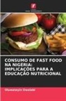 Oluwatoyin Owolabi - CONSUMO DE FAST FOOD NA NIGÉRIA: IMPLICAÇÕES PARA A EDUCAÇÃO NUTRICIONAL