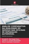 Brenda B. Del Angel Mora, Oscar Laureano Casanova, Carlos A. Loredo Hernández - ANÁLISE COMPARATIVA DA QUALIDADE DO SERVIÇO NAS OFICINAS DE REPARAÇÃO AUTOMÓVEL