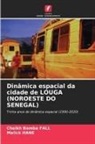Cheikh Bamba Fall, Malick Hane - Dinâmica espacial da cidade de LOUGA (NOROESTE DO SENEGAL)